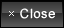 close